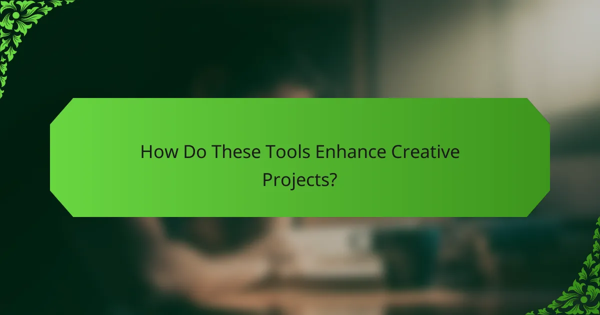How Do These Tools Enhance Creative Projects?