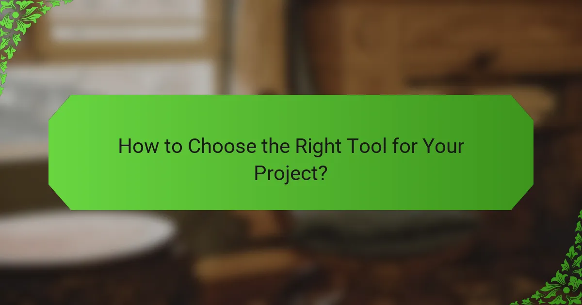 How to Choose the Right Tool for Your Project?