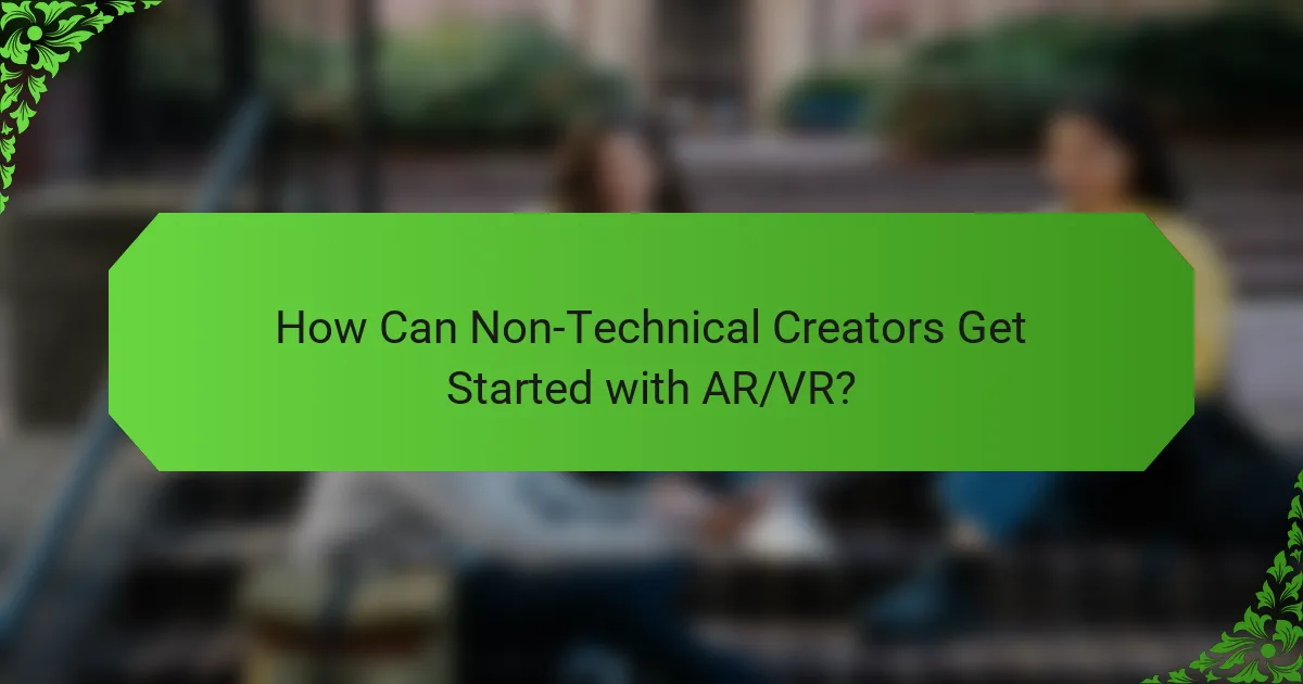 How Can Non-Technical Creators Get Started with AR/VR?