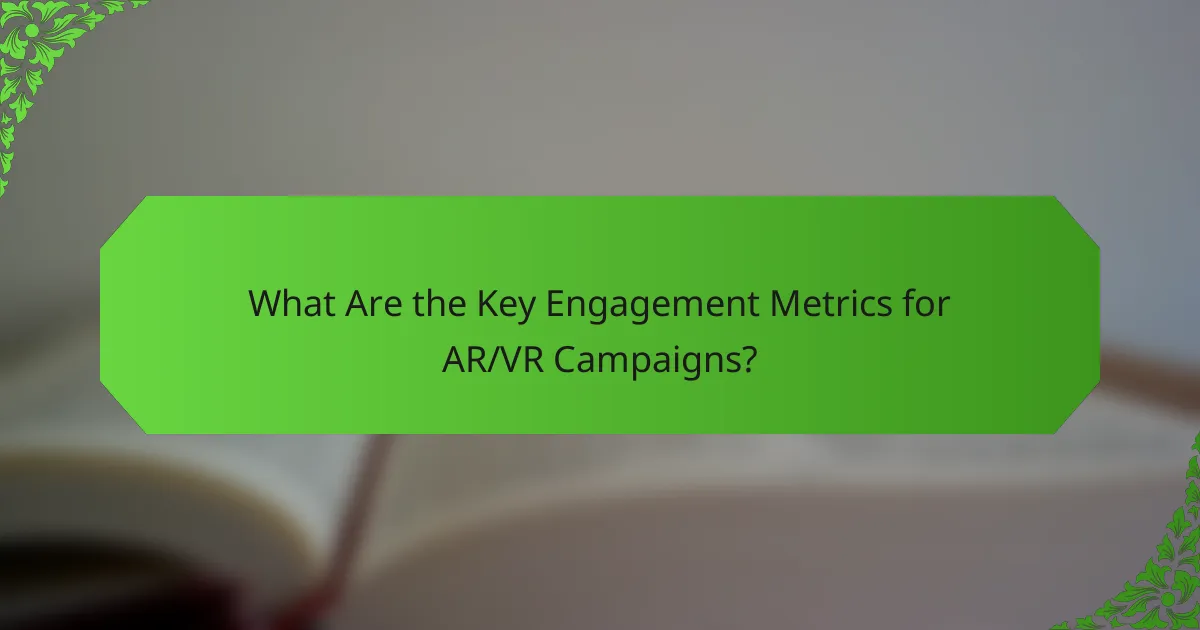 What Are the Key Engagement Metrics for AR/VR Campaigns?