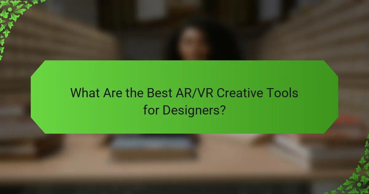 What Are the Best AR/VR Creative Tools for Designers?