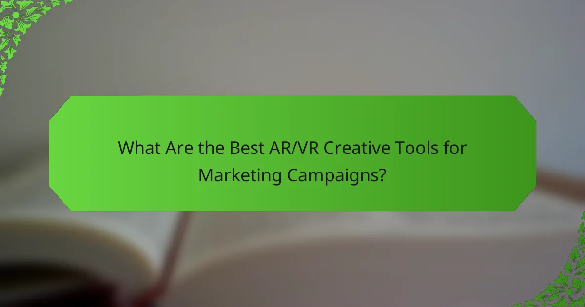 What Are the Best AR/VR Creative Tools for Marketing Campaigns?