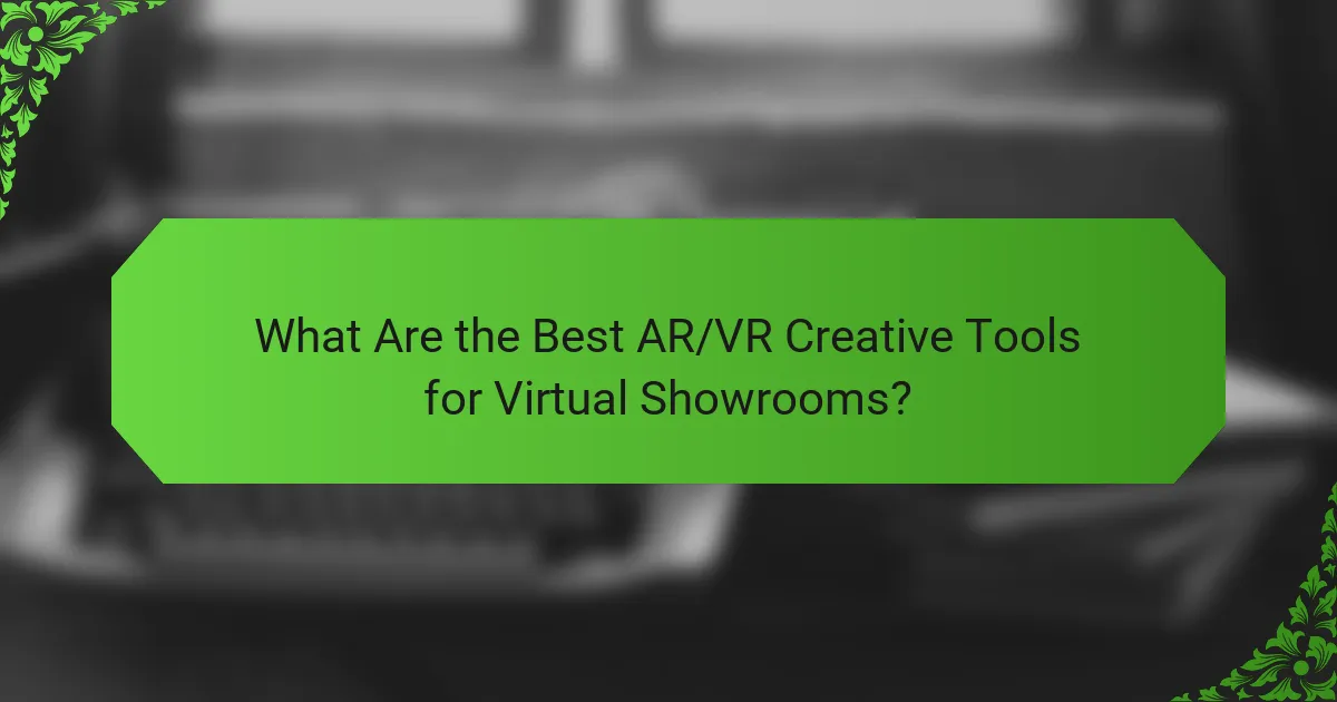 What Are the Best AR/VR Creative Tools for Virtual Showrooms?