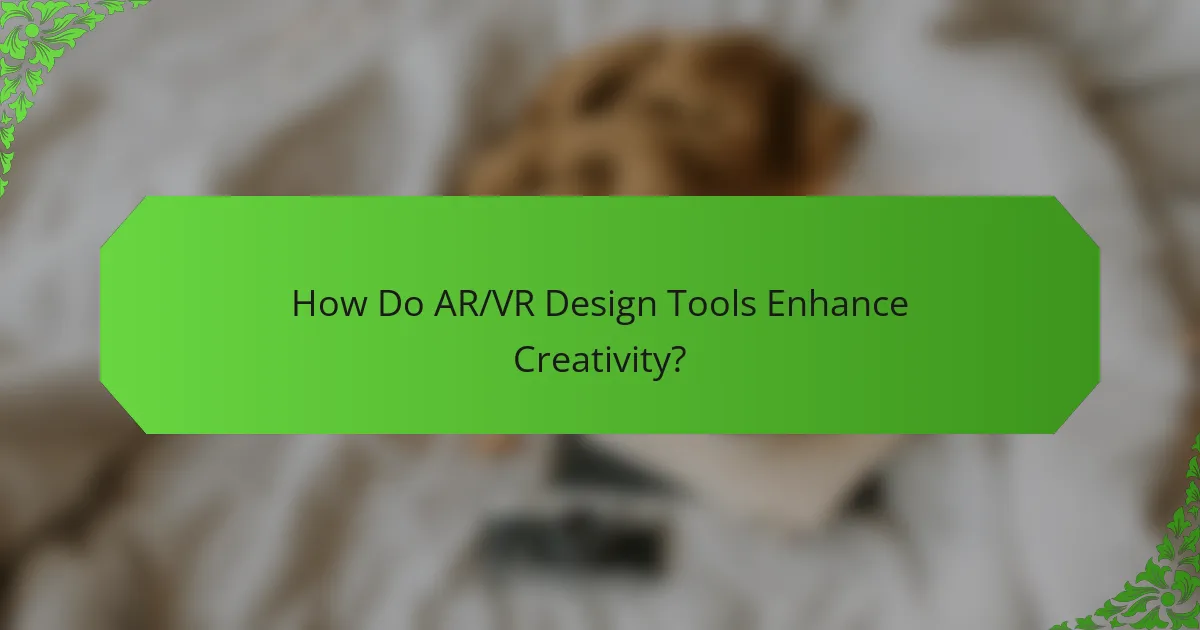 How Do AR/VR Design Tools Enhance Creativity?