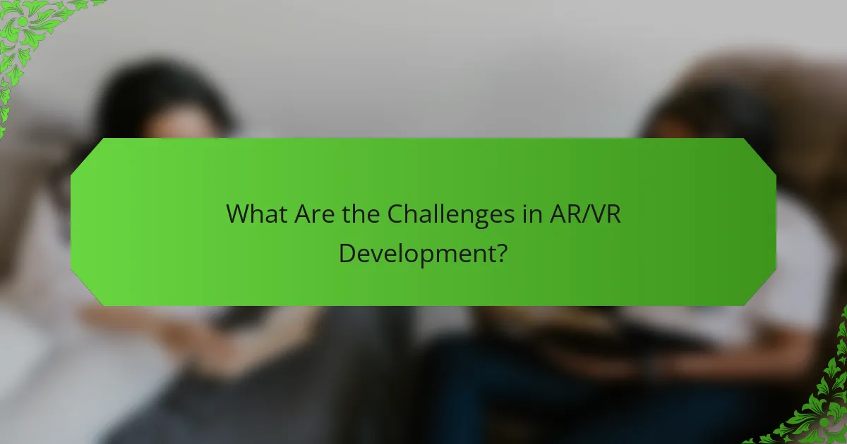 What Are the Challenges in AR/VR Development?