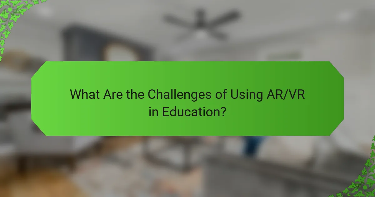 What Are the Challenges of Using AR/VR in Education?