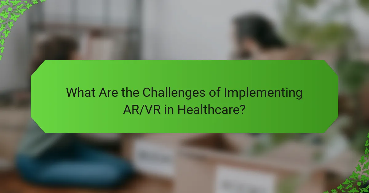 What Are the Challenges of Implementing AR/VR in Healthcare?