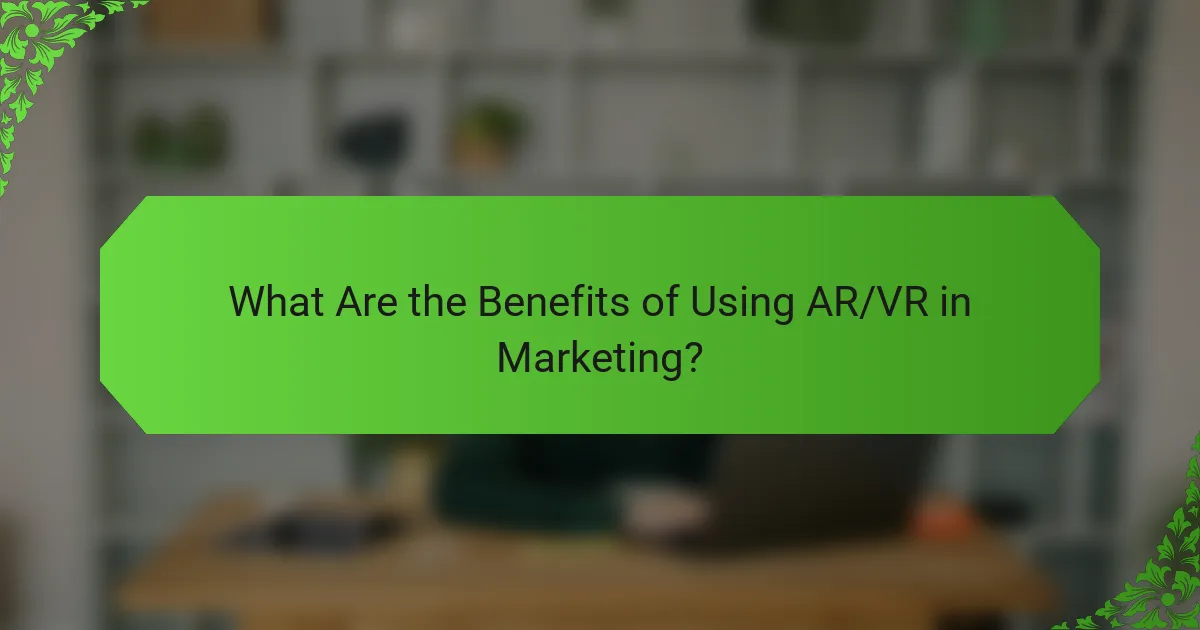 What Are the Benefits of Using AR/VR in Marketing?