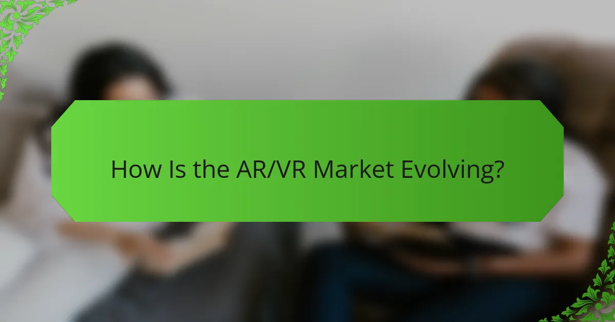 How Is the AR/VR Market Evolving?