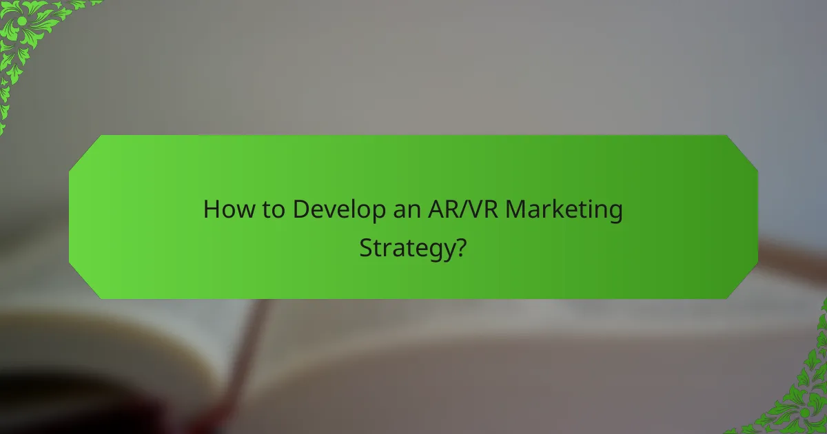 How to Develop an AR/VR Marketing Strategy?