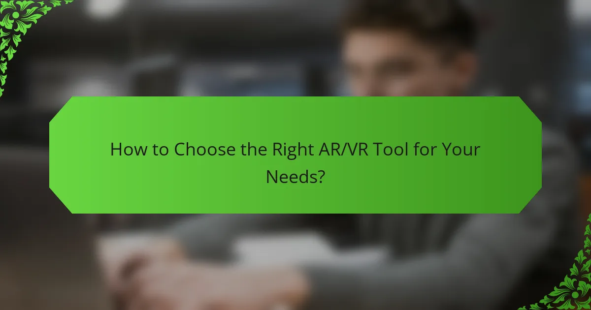 How to Choose the Right AR/VR Tool for Your Needs?