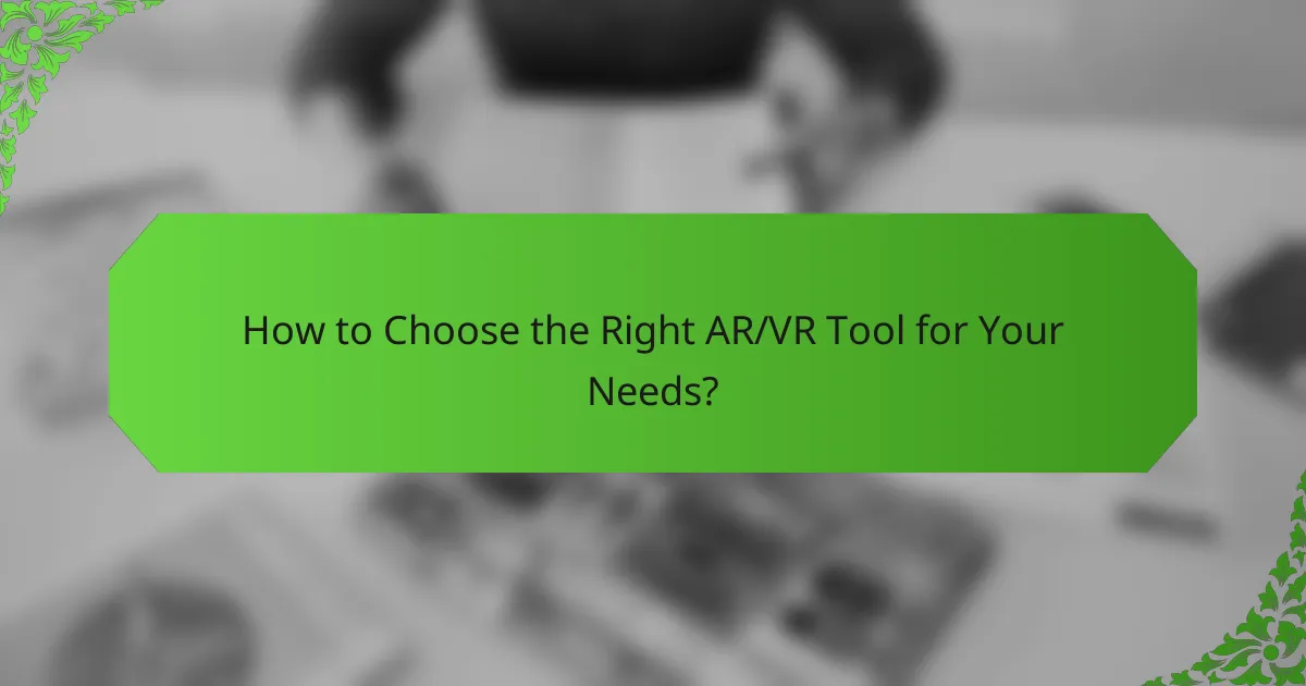 How to Choose the Right AR/VR Tool for Your Needs?