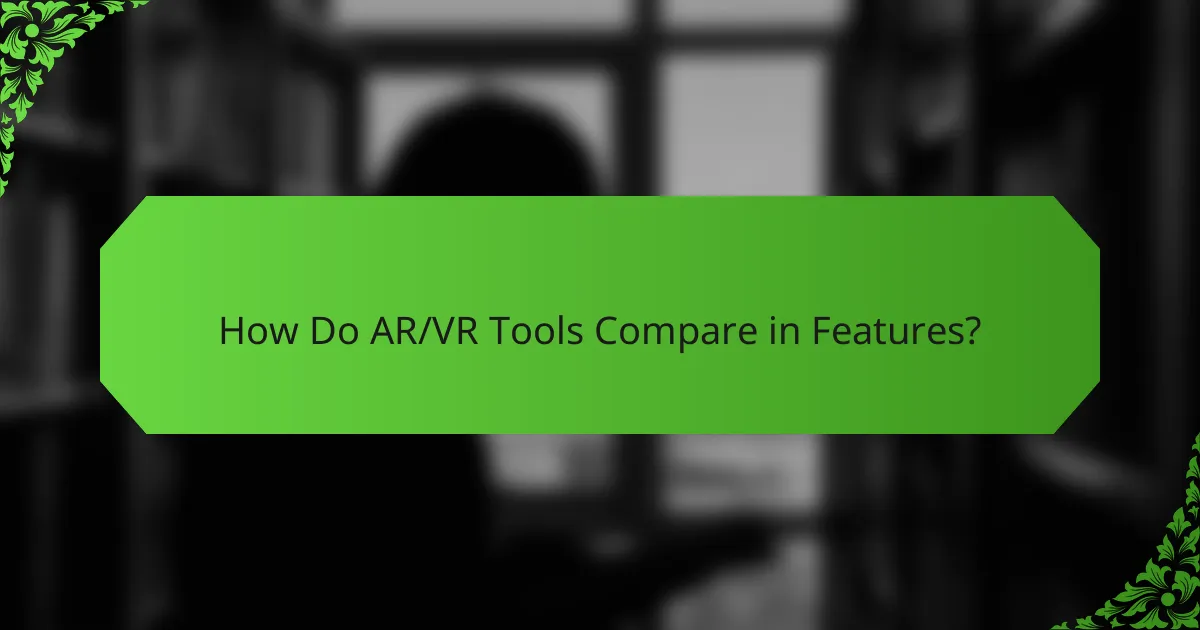 How Do AR/VR Tools Compare in Features?
