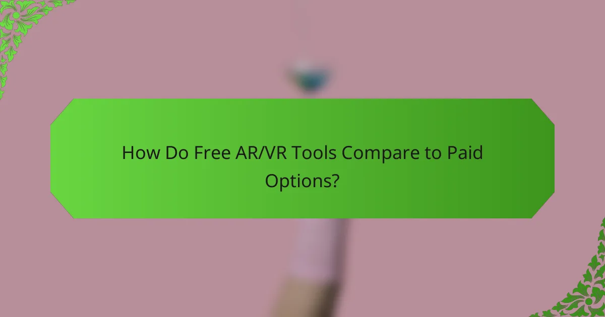 How Do Free AR/VR Tools Compare to Paid Options?