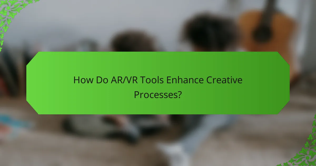 How Do AR/VR Tools Enhance Creative Processes?