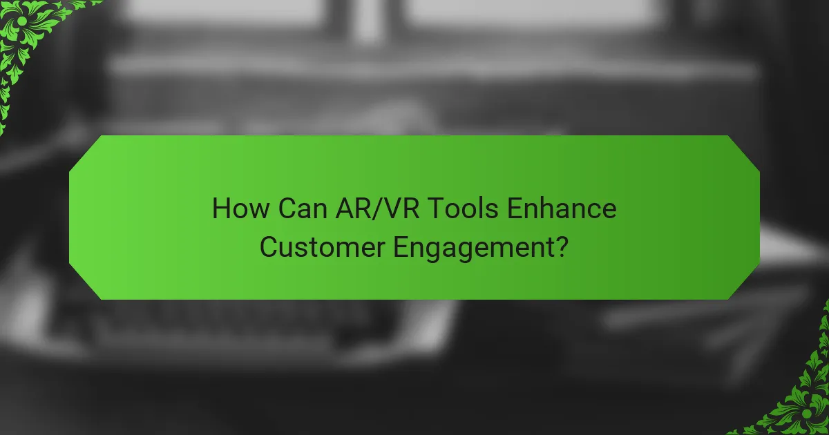 How Can AR/VR Tools Enhance Customer Engagement?