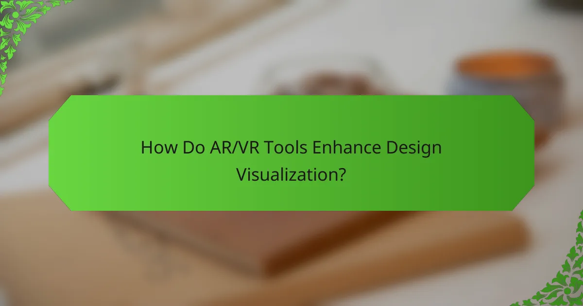 How Do AR/VR Tools Enhance Design Visualization?