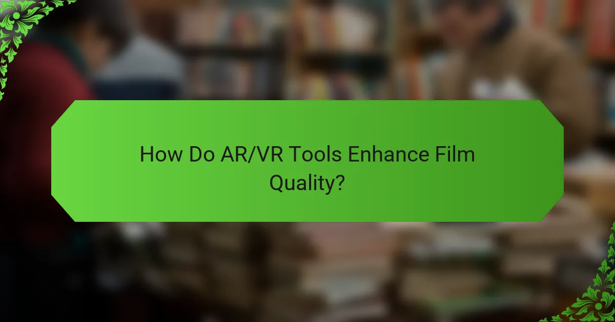 How Do AR/VR Tools Enhance Film Quality?