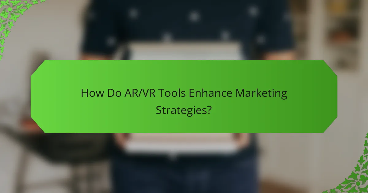 How Do AR/VR Tools Enhance Marketing Strategies?