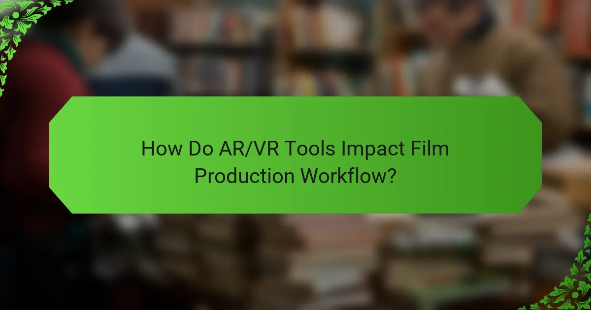 How Do AR/VR Tools Impact Film Production Workflow?