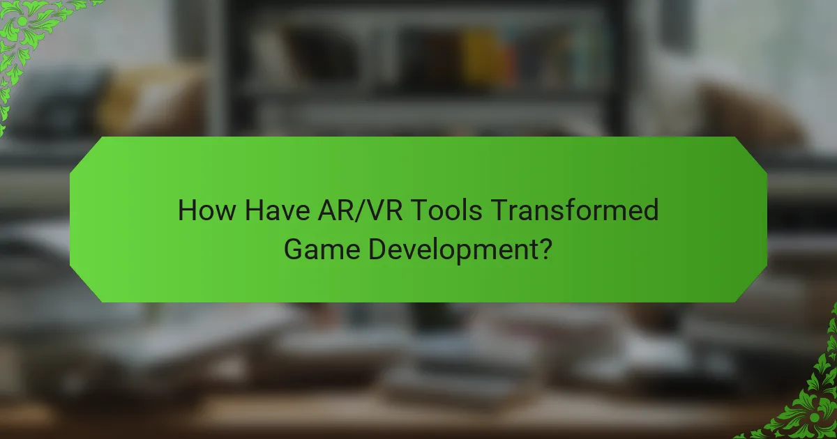How Have AR/VR Tools Transformed Game Development?