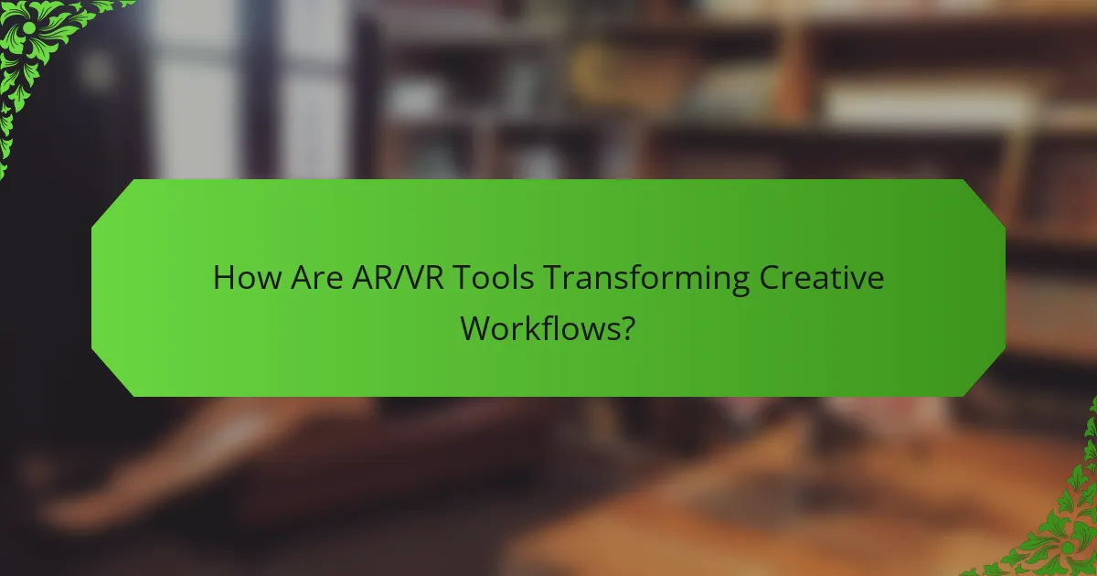 How Are AR/VR Tools Transforming Creative Workflows?