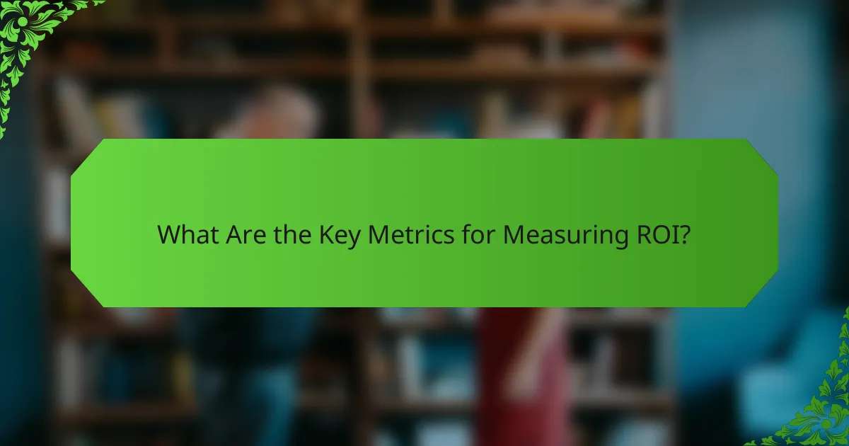 What Are the Key Metrics for Measuring ROI?
